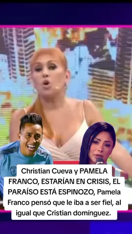Christian Cueva y PAMELA FRANCO, ESTARÍAN EN CRISIS, EL PARAÍSO ESTÁ ESPINOZO, Pamela Franco pensó que le iba a ser fiel, al igual que Cristian domínguez. #pamelafrancotieneprobl3masconchristiancueva #pamelafrancoychristiancuevatendrianproblemas #hayproblemasenelparaisodepamelafrancoychristiancueva #pamelafranco #christiandominguez #cristiancueva #christiancueva #cuevita #farándulaperuana #farandulalorcha #magalymedina #elvalordelaverdad #cumbiaperuana #corazonserrano #kiaralozano #cielofernandez #susanaalvarado #analucíaurbina #brielacirilo #leslyaguila #edwinguerrero #irmaguerrero #danidaniel #danidanielanimador #dilbertaguilaryanaluciaurbina #notepreocupespormi #comounaboa #mixpocoyo #noeresunico #caminoaespaña #sondelduke #thamaragomez #chicarap #aguamarina #armonia10 #paulflores #esposadepaulflores #grupo5 #chechito #tonyrosado #marisolylamagiadelnorte #leslieshaw #yahairaplasencia #Danieladarcourt #chechito #labellaluz #azucenacalvay #laÚnicaTropical #carlosburgos #partidoendos #jeffersonfarfan #cuevita #pamelalopez #pamelafranco #darinkaramirez #xiomykanashiro #melissaklug #eeg #americahoy #ahs #mqm #paulmichael #pamelalopez #renzospraggon #christiancueva #dayanita #cuevita 