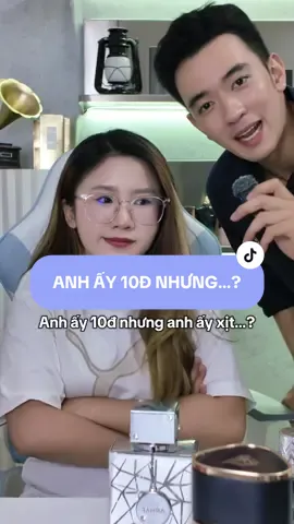 Anh ấy 10đ nhưng anh ấy xịt…? #xuhuong #viral #nuochoa #j4f #giaitri 