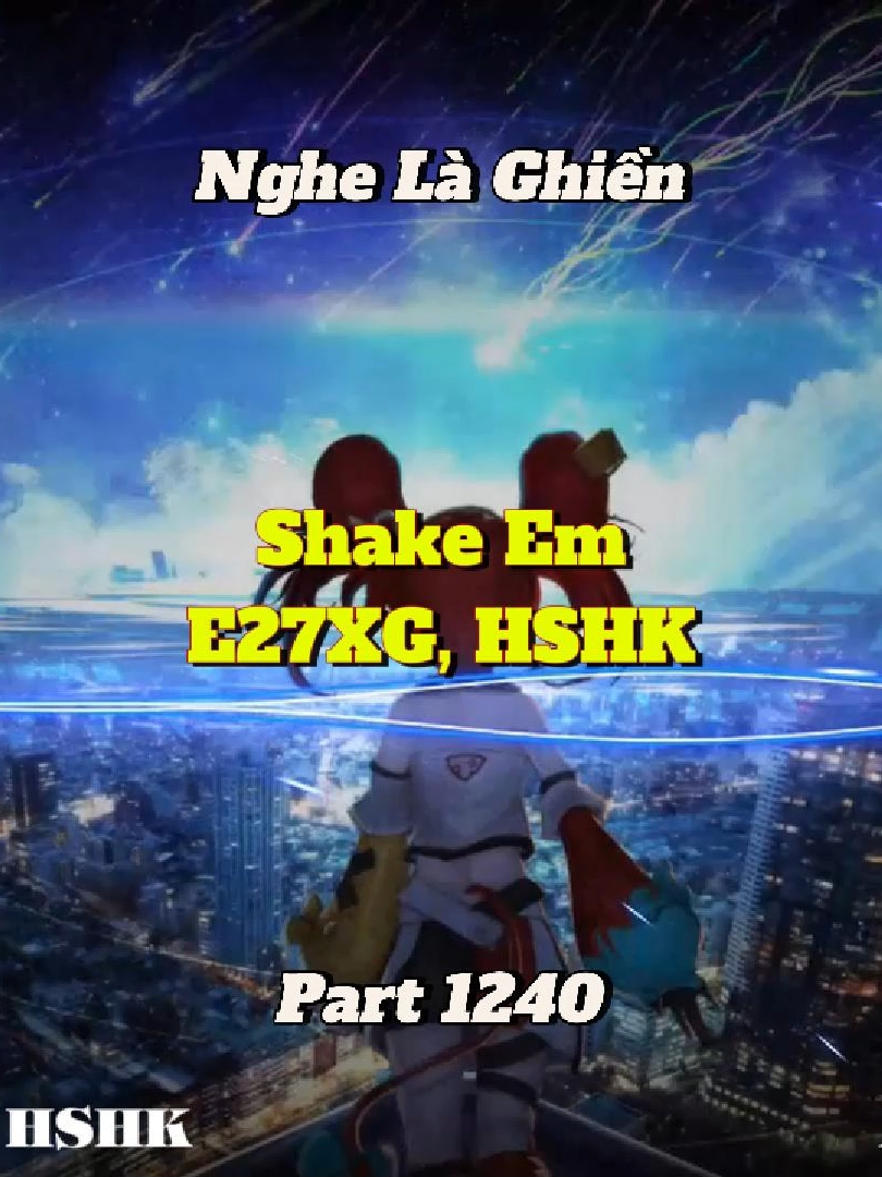 Nhạc nghe đã tại thật sự - Shake Em - E27XG, HSHK - Part 1240 #shinmusiccc #xuhuong #nhacchill #shakeem #e27xg #hshk