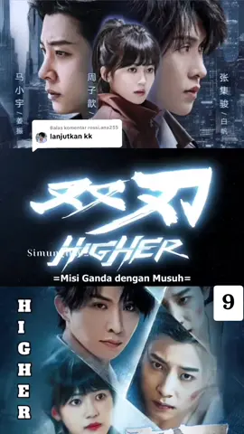 Membalas @rossi.ana255Higher / Double Blade/ Misi Ganda Dengan Musuh Eps 9 #Higher #DoubleBlade #maxiaoyu #Baifan #MisiGandadenganmusuh 