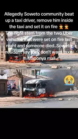 Allegedly Soweto community beat up a taxi driver, remove him inside the taxi and set it on fire 🤦🤦 The fight stem from the two Uber vehicles that were set on fire last night and someone died..Soweto resident say they don't want taxis in Maponya mall