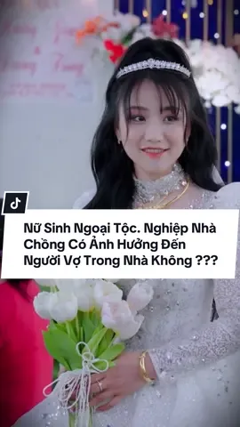 Nữ Sinh Ngoại Tộc. Nghiệp Nhà Chồng Có Ảnh Hưởng Đến Người Vợ Trong Nhà Không ??? #phongthuytrankhuong #nghiepgiatoc #nghiệp #giatien #vochong 