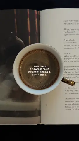 i once loved a flower so much instead of picking it, i left it alone #coffee #coffeetok #life #HealingJourney #quotes 