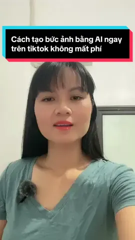 Cách tạo bức ảnh bằng AI ngay trên tikok không mất phí  #NguyenHang  #huongdanbanhangonline  #phunubacgiang  #xuhuongtiktok 