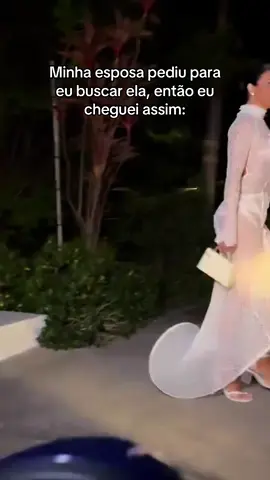Cheguei assim para buscar a minha esposa 