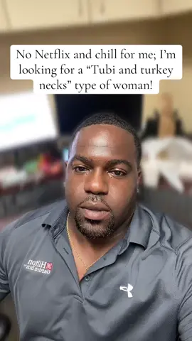 No Netflix and chill for me; I’m looking for a “Tubi and turkey necks” type of woman!  #LetThatMarinate #LetsBeGreat #LetsBuild #TrustTheProcess #TrustTheJourney                  