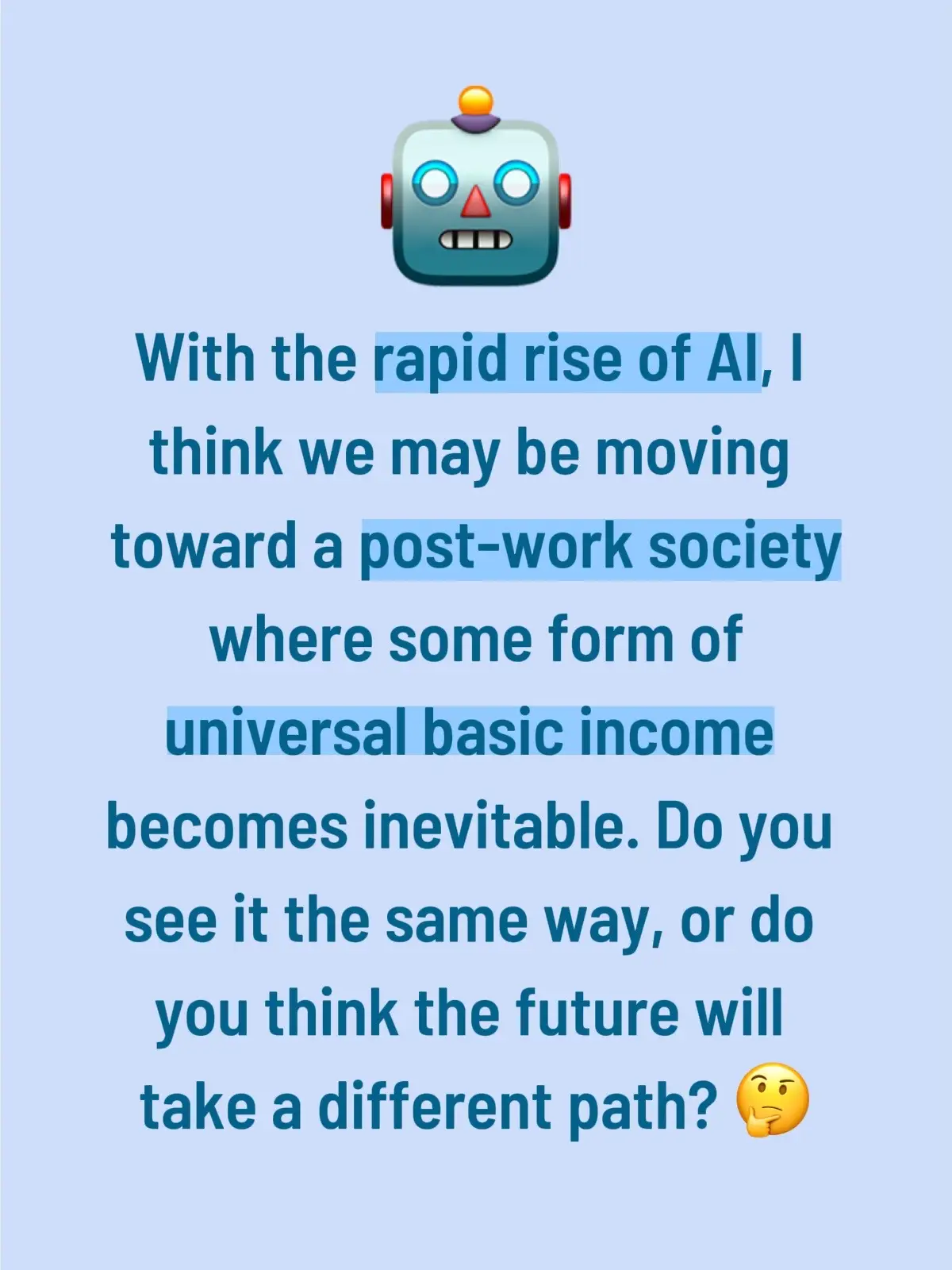 I’ve been thinking a lot about where AI is taking us, and honestly, I feel like it’s going to bring about a post-work society at some point. The way things are moving, if a job can be done on a computer, then sooner or later an AI is probably going to be able to do it better and faster. And if that’s true, then I really don’t see a future without some form of Universal Basic Income (UBI). It’s not just about replacing jobs, though. The part that actually excites me is what it could unlock. If AI handles the repetitive stuff — the things we just do to survive — then people can focus more on creativity, family, hobbies, learning, and solving problems we usually push aside because they don’t pay the bills. I think about things like: 	•	AI running agriculture at scale so world hunger isn’t even a thing anymore. 	•	Automating research so diseases that aren’t “profitable” for companies to cure finally get attention. 	•	Everyday people being able to start projects, explore passions, or just live without worrying if they can pay rent. That’s a totally different kind of future. Of course, there’s always the other side of the argument. History shows that every big technology shift created new jobs, even if it killed old ones. The industrial revolution, the internet… all those things caused disruption, but they also created careers no one could imagine at the time. Maybe AI will just do the same thing, and we’ll look back and laugh at the idea of a “post-work” world. But to me, AI feels different. We’re not just talking about machines that build things faster. We’re talking about systems that can think, learn, and adapt. That’s a whole other level. And once that’s in play, I don’t see how the current model of “go to work, earn a paycheck, survive” can really keep going long term. That’s why I think UBI — in some form — is going to be part of our future. Not necessarily tomorrow, but down the line it just seems inevitable. So yeah… that’s where my head’s at. 👉 Do you think we’re headed for a post-work society? 👉 Is UBI something that’s going to happen, or will humans just keep finding new kinds of jobs like always? 👉 Would AI free us, or just change what “work” means? Curious what you think — I feel like this is one of those conversations where everyone has a different perspective.