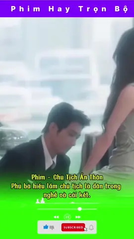 Phim - Chủ Tịch Ẩn Thân Phú bà hiểu lầm chủ tịch là dân trong  nghề và cái kết.