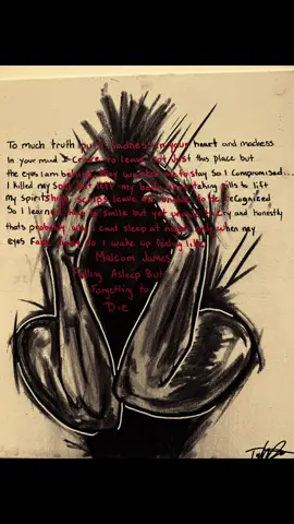 The poem reads.                                 Too much truth put sadness in your heart and madness in your mind I crave to leave Not just this place but the eyes I am behind  They wanted me to stay So I compromised  I killed my soul but left my body alive  Taking pills to lift my spirits high scrips leave me unable to be recognized  So learned how to smile but yet unable to cry And honestly That’s probably why I can’t sleep at night  Only when my eyes fade away do I wake up feeling like Malcom James  Falling asleep but forgetting to die #fyp #poem #draw #emotionlessemotions #malcomjamesmcormick 