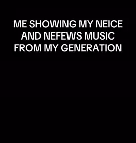 ME SHOWING MY NEICE AND NEFEWS MUSIC FROM MY GENERATION #2025 