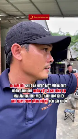 10 năm không có thịt để ăn - anh quay phim khóc vì hoàn cảnh nhân vật sẽ ghi hình tại Mái ấm gia đình Việt Thanh Hoá #maiamgiadinhviet #ongnhuahoasen #hoasengroup #hsg #tonhoasen