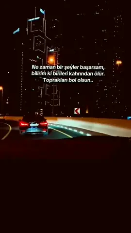 ne zaman bir şeyler başarsam bilirim ki birileri kahrından ölür.toprakları bol olsun.