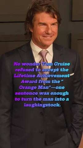 No wonder Tom Cruise refused to accept the Lifetime Achievement Award from the 