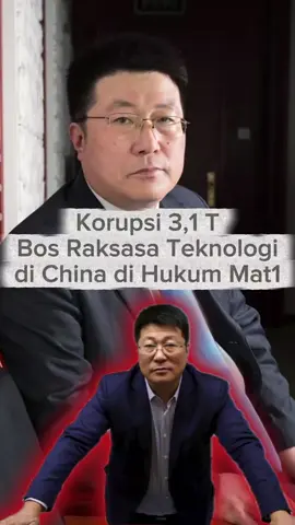 Korupsi 3,1 T Bos Raksasa Teknologi di China di Hukum Mati #faktaunik #faktamenarik #fyp 
