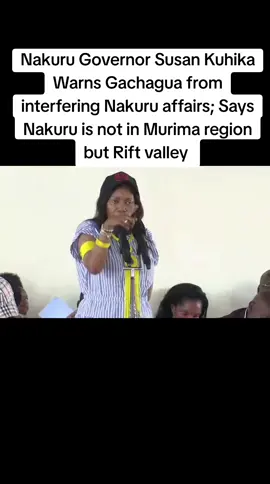 Nakuru Governor Susan Kuhika Warns Gachagua from interfering Nakuru affairs; Says Nakuru is not in Murima region but Rift valley 