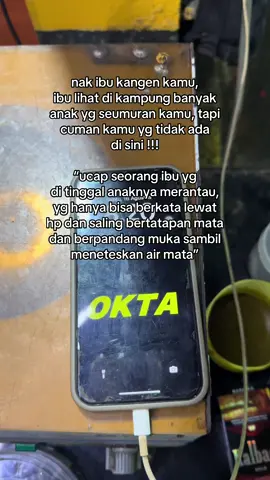 yang sabar ya bu, anakmu sedang berjuang untuk memperbaiki ekonomi keluarga, ada masanya nanti kita bertemu, ibu jangga diri baik-baik ya, jangan lupa makan, ibu jangan sampai sakit, anakmu ini sedang berjuang, ibu jangan sedih dan jangan terlalu memikirkan aku di perantawan bu, aku di sini sehat ko, ibu cukup berdo’a saja di sana, aku percaya do’a ibu selalu melindungin diriku disini. #OKTA21⚡️ 