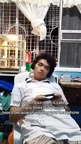 Pov: When your mom is calling  you many times but you can't  hear it because of wearing your headphone 