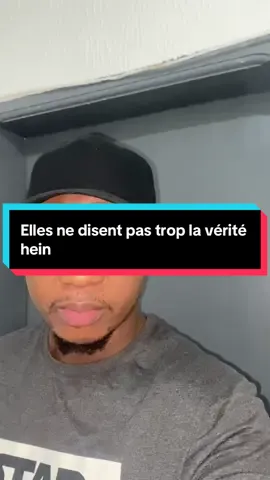 Ne prends pas au serieux tout ce que la femme te dit hein frère, c’est très souvent faux.