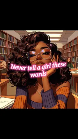 Never tell a girl these words...!l#foryoupage❤️❤️ #plsfollow #aesthatic #fyp_viral_tiktok #1millionviews😘😘😘 