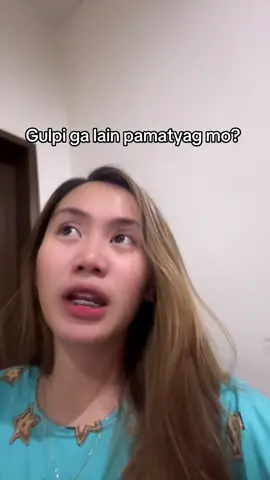 Gulpi ga lain pamatyag mo? 