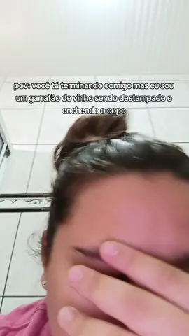 pov: você tá terminando comigo mas eu sou um garrafão de vinho sendo destampado e enchendo o copo #pov #fy 