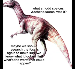 Aachenosaurus was (key word, was) a speices of dinosaur after some fossils were discovered. later down the line after more thorough research, the fossils which once thought be be bone turned out to be petrified wood from a tree. #dumb #dinosaur  #fyp #meme# #fypシ 