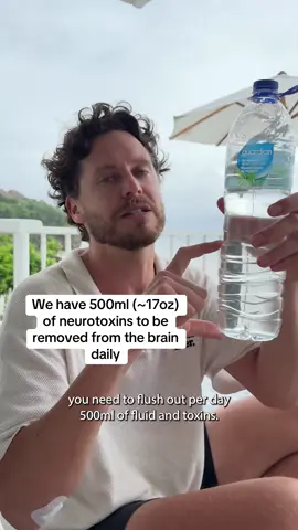 We have 500ml (~17oz) of neurotoxins to be removed from the brain daily
