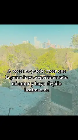 a veces no puedo creer que la gente haya experimentado mi amor y haya elegido lastimarme