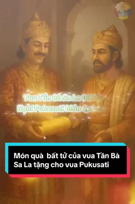 Món quà  bất tử của vua Tần Bà Sa La tặng cho vua Pukusati #ChuyenPhatgiao #phatphapnhiemmau #phatgiao #chuanlac 