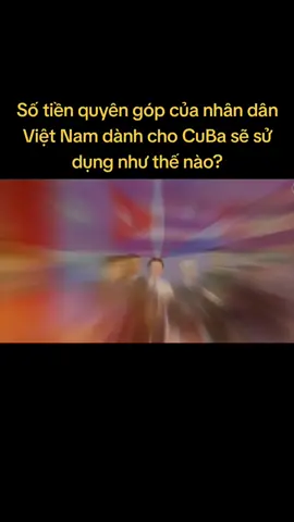 Số tiền quyên góp của nhân dân Việt Nam dành cho CuBa sẽ sử dụng như thế nào? #vietnam #cuba #quyengop 
