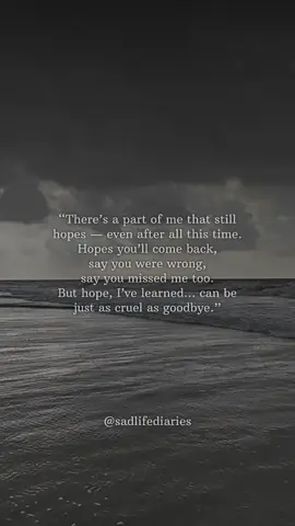 Still Hoping… Even When It Hurts 💔 #FYP  I still hope you’ll come back. I still hope you’ll say you missed me too. But I’ve learned that hope can be just as cruel as goodbye. 💔 #SadQuotes #HeartbreakQuotes #LoveAndLoss #GoodbyeQuotes #LoveHurts #EmotionalQuotes