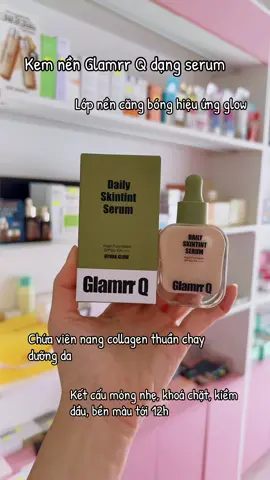 Serum kem nền Glamrr Q thuần chay mỏng nhẹ, căng bóng da 😍 #kemnen #glamrrq #lamdep #makeup #tiktok 