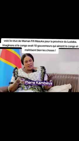 voici le rêve de Maman Fifi Masuka pour la province du Lualaba. Imaginons si le congo avait 10 gouverneurs qui aiment le congo et maîtrisent bien les choses !#free #fyp #video #politique #justice #RDC #rdcongo🇨🇩 #videoviral #viraltiktok 