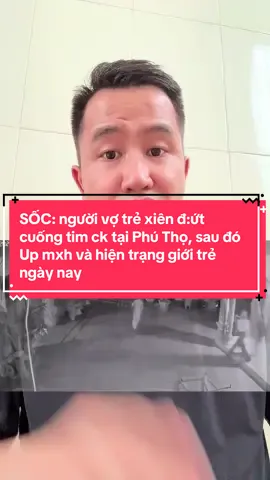 SỐC: người vợ trẻ xiên đ:ứt cuống tim ck tại Phú Thọ, sau đó Up mxh và hiện trạng giới trẻ ngày nay #truongquocanh #tqa 