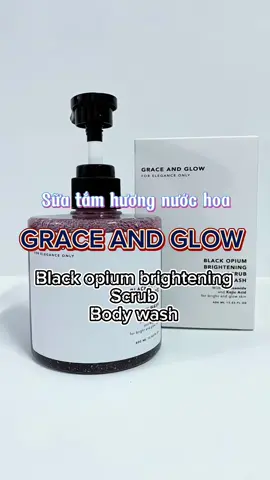 Sữa tắm Grace and glow phiên bản mới có hạt scrub hương black opium siêu thơm#goclamdep #reviewlamdep #chamsocda #suatam #graceandglow 