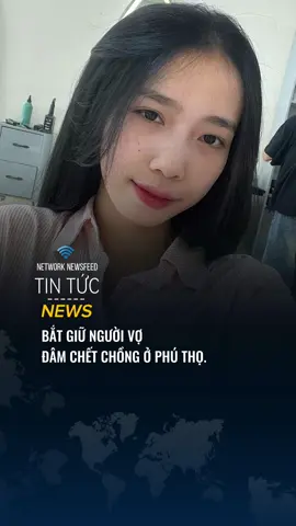Vợ đâm chết chồng ở Phú Thọ #networknewsfeed #tintuc #xuhuong 