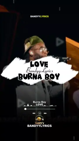 Song: Love 🎧🔥🎶  Artist: Burna Boy ... ... #bandyylyrics🎧 #bandyylyrics 