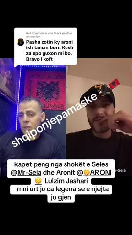 Antwort auf @Black panther Kapet peng Lulzim Jashari nga shoket e Seles dhe Aronit @🤫ARONI🤫 @Mr-Sela @Kozak69 @Aleks_visha @Samy-Dubais @samy.dubailivepro @Mr Sela 🇦🇱 #fyyyyyyyyyyyyyyyy #foryoupage❤️❤️ #fürdich #aroni #shqiptaretneperbote🇦🇱🌍 