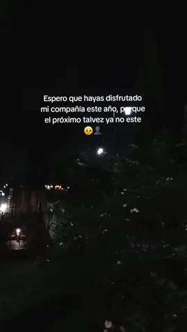 Espero que hayas disfrutado mi compañía este año, porque el próximo talvez ya no este👤🥺🕊 #depresion #adios #sad #ansiedad #fypシ゚ 