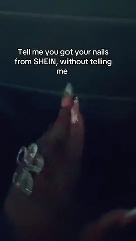 Tell me you got your nails from SHEIN, without telling me 
