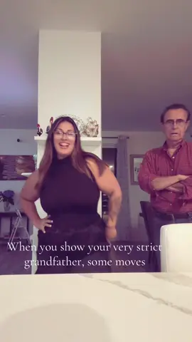 When you show your very strict grandfather, some moves