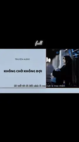 #audio không chờ không đợi full #xuhuongtiktok 