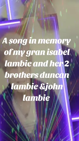 a song in memory of my gran isabel lambie and her 2 brothers duncan lambie and john lambie #music #fyp #foryou #tiktoktrend 