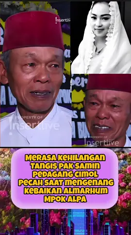 merasa kehilngan tangis pak Samin pedagang cimol,  pecah saat mengenang kebaikan almarhum Mpok alpa#fypシ゚viral #fypage 