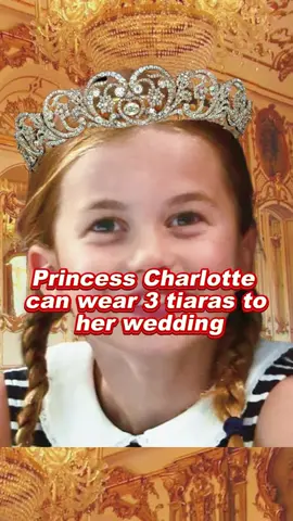 Princess Charlotte can wear 3 tiaras to her wedding #royal #celebrity #usa_tiktok #diana #princesscharlotte 
