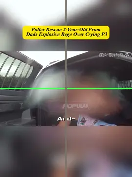 Police Rescue 2-Year-Old From Dads Explosive Rage Over Crying #cops #copsoftiktok 