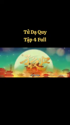 Tử Dạ Quy Tập 4 Full #tudaquy #tửdạquy #tử_dạ_quy #xh #xuhuong 