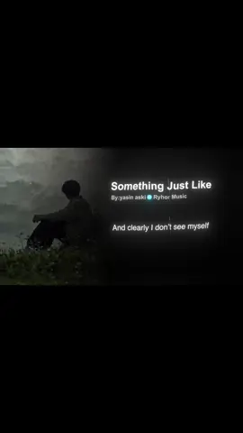 Something Just Like🖤#som🤍mnak_muy_mk🥺🙏💗 #fyp #music #song #edit_ស្រុកខ្មែរ🇰🇭 
