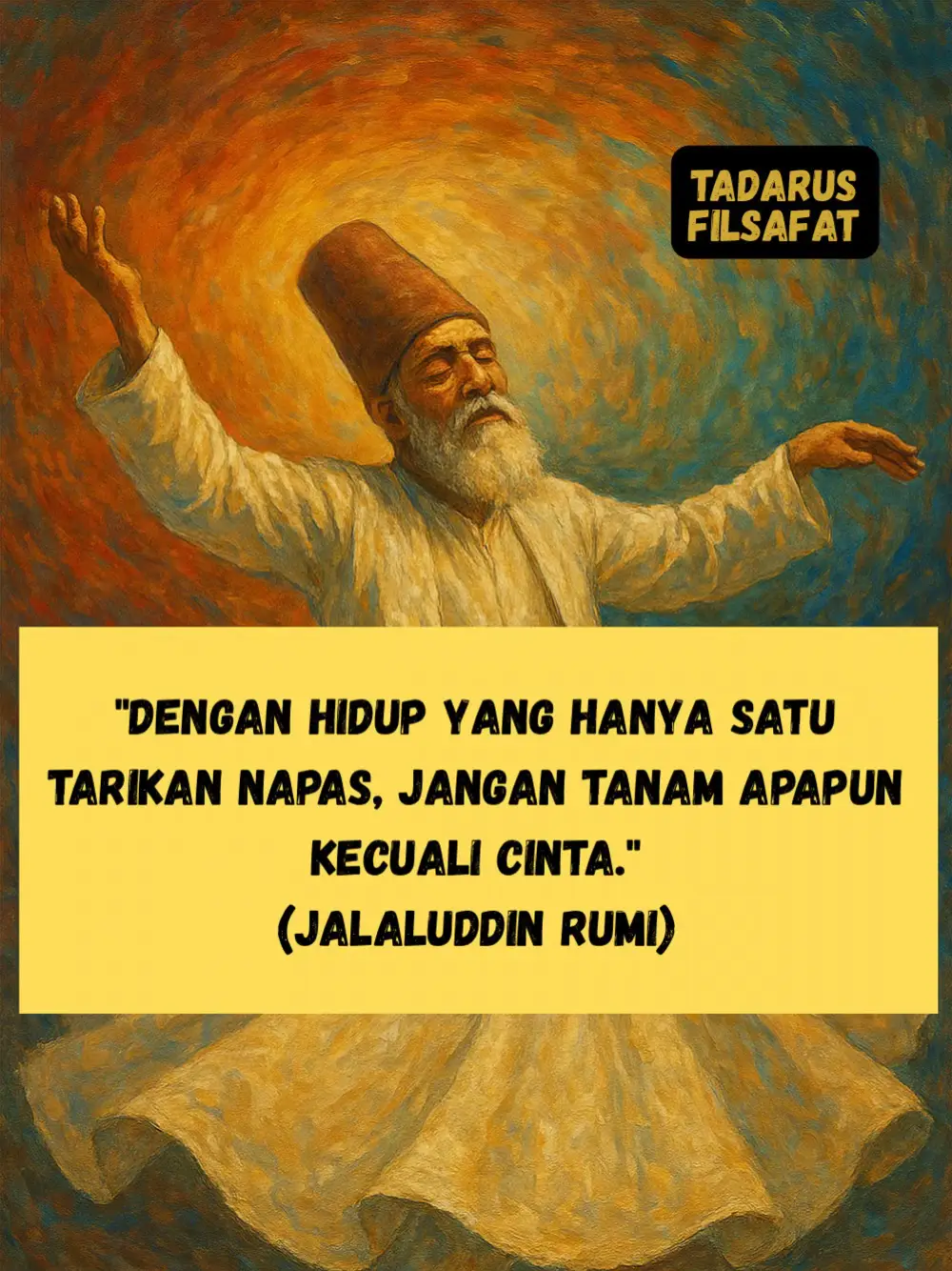 Hidup sering kita bayangkan panjang dan berlapis-lapis, padahal hakikatnya hanyalah satu tarikan napas yang bisa berhenti kapan saja. Di ruang yang sesingkat itu, kita sering sibuk menanam ambisi, kebencian, bahkan ketakutan yang pada akhirnya hanya gugur tanpa arti. Rumi mengajarkan kita untuk mengisinya dengan cinta, sebab hanya cinta yang mampu bertahan melampaui kefanaan. Cinta menjadikan waktu yang rapuh terasa luas, menjadikan momen yang singkat terasa abadi. Dan ketika napas terakhir itu tiba, yang tersisa bukanlah apa yang kita kumpulkan, melainkan cinta yang kita tanamkan di hati orang lain.