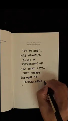 my anger has always been a reflection of how hurt i was but nobody seemed to understand that